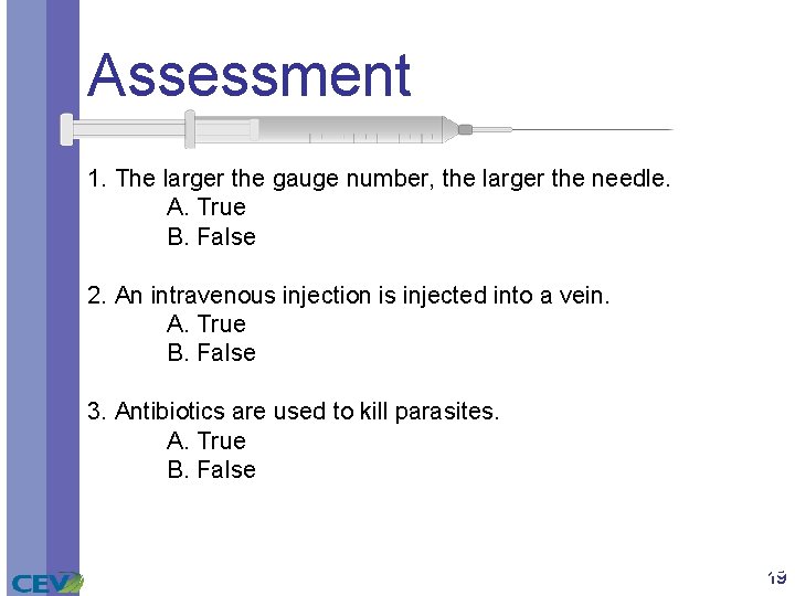 Assessment 1. The larger the gauge number, the larger the needle. A. True B.