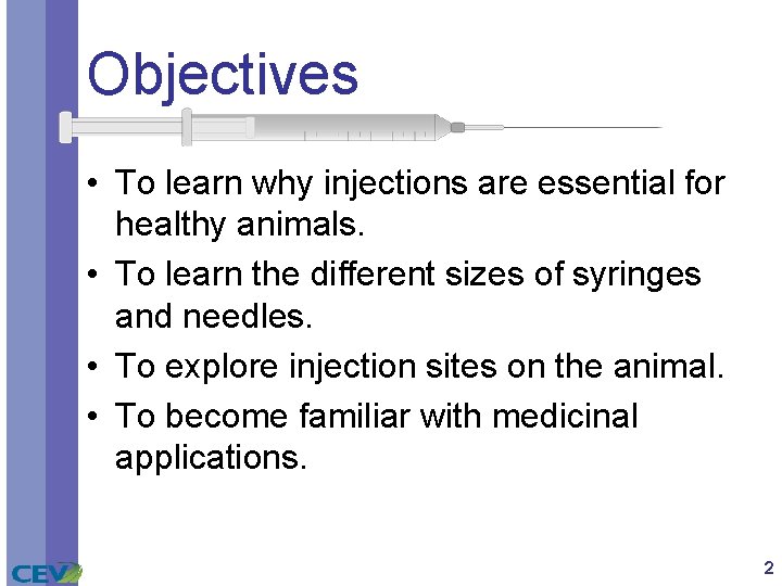 Objectives • To learn why injections are essential for healthy animals. • To learn