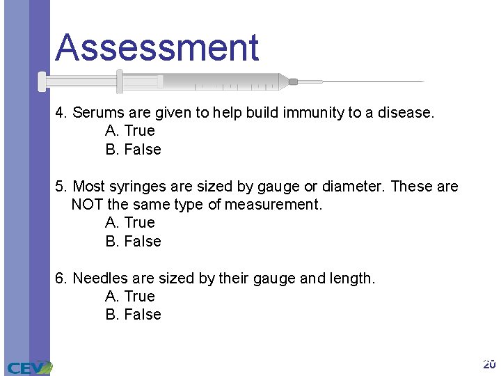 Assessment 4. Serums are given to help build immunity to a disease. A. True