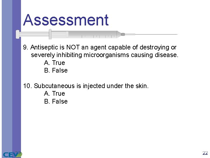 Assessment 9. Antiseptic is NOT an agent capable of destroying or severely inhibiting microorganisms