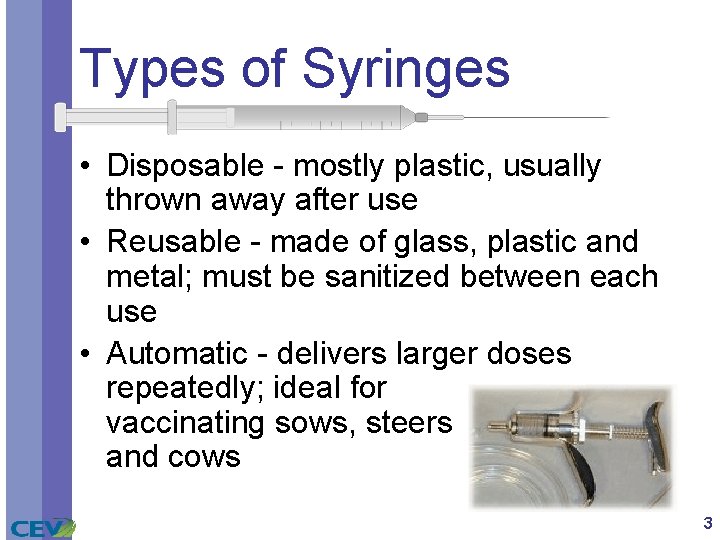 Types of Syringes • Disposable - mostly plastic, usually thrown away after use •