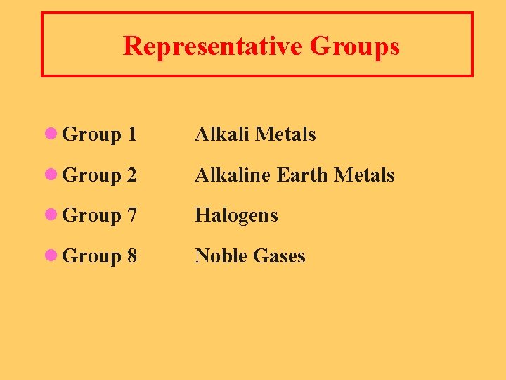 Representative Groups l Group 1 Alkali Metals l Group 2 Alkaline Earth Metals l