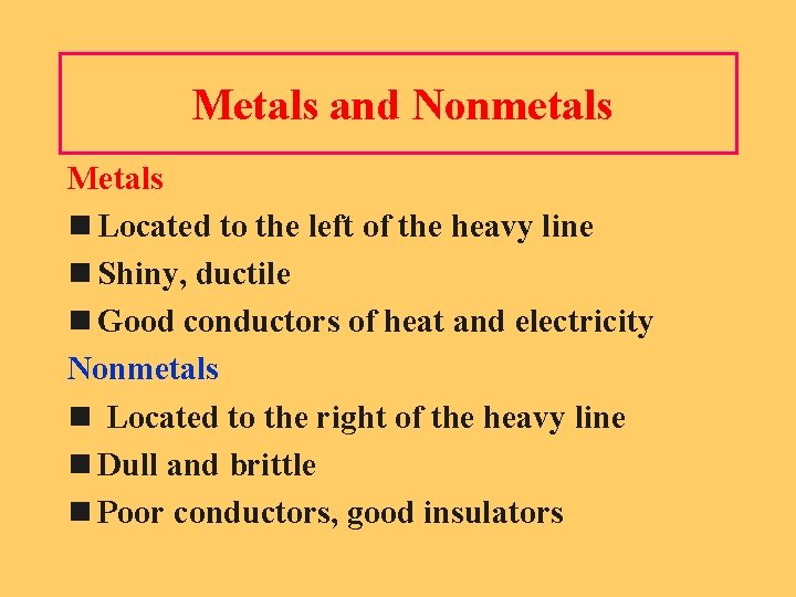 Metals and Nonmetals Metals n Located to the left of the heavy line n