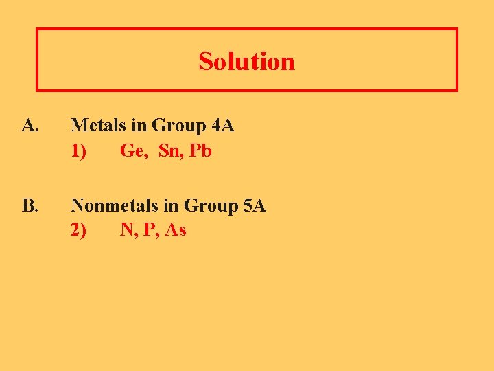 Solution A. Metals in Group 4 A 1) Ge, Sn, Pb B. Nonmetals in