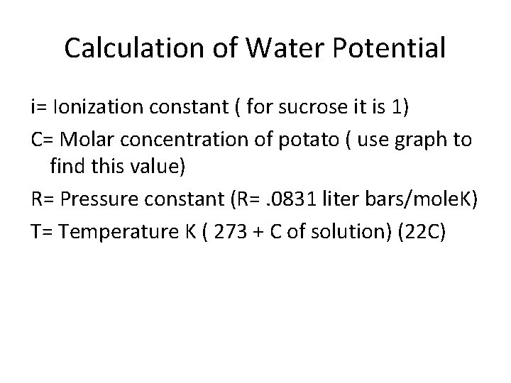 Calculation of Water Potential i= Ionization constant ( for sucrose it is 1) C=