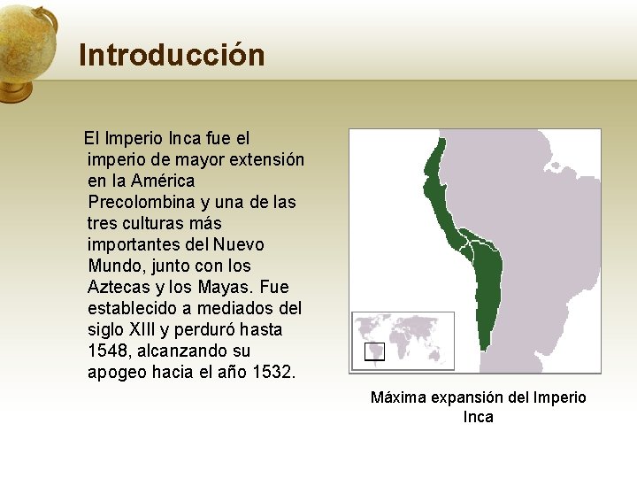 Introducción El Imperio Inca fue el imperio de mayor extensión en la América Precolombina