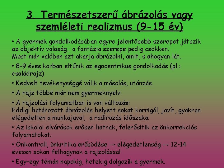 3. Természetszerű ábrázolás vagy szemléleti realizmus (9 -15 év) • A gyermek gondolkodásában egyre