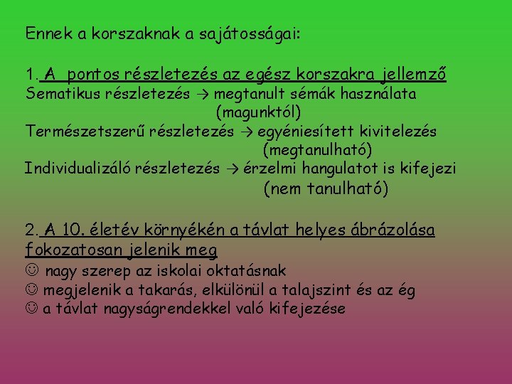 Ennek a korszaknak a sajátosságai: 1. A pontos részletezés az egész korszakra jellemző Sematikus