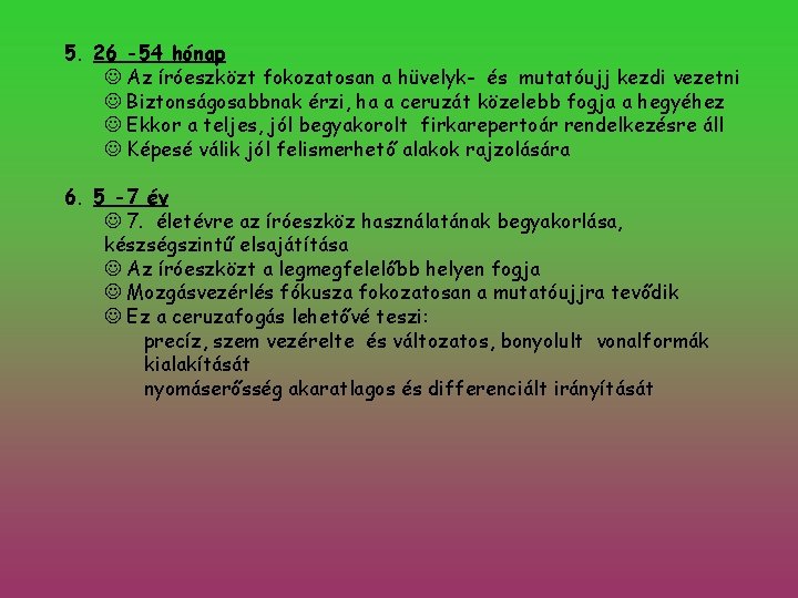 5. 26 -54 hónap Az íróeszközt fokozatosan a hüvelyk- és mutatóujj kezdi vezetni Biztonságosabbnak