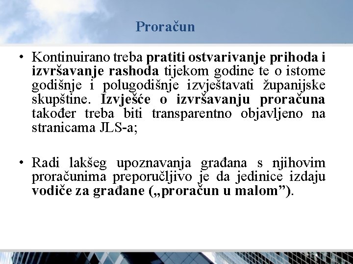 Proračun • Kontinuirano treba pratiti ostvarivanje prihoda i izvršavanje rashoda tijekom godine te o