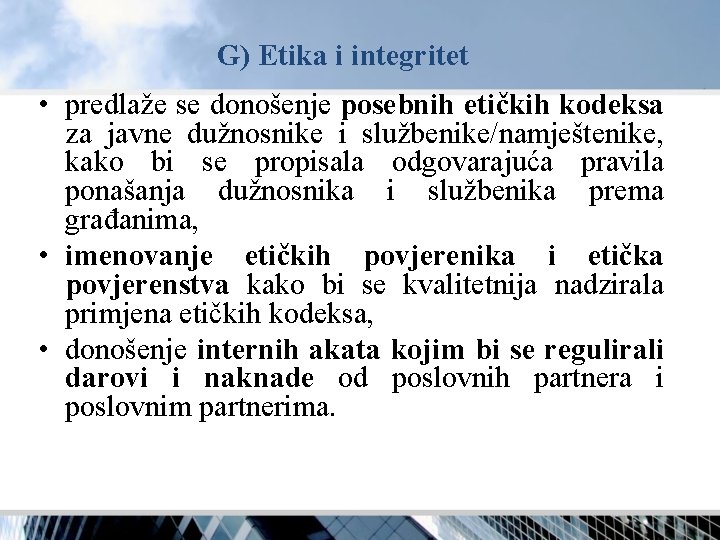 G) Etika i integritet • predlaže se donošenje posebnih etičkih kodeksa za javne dužnosnike