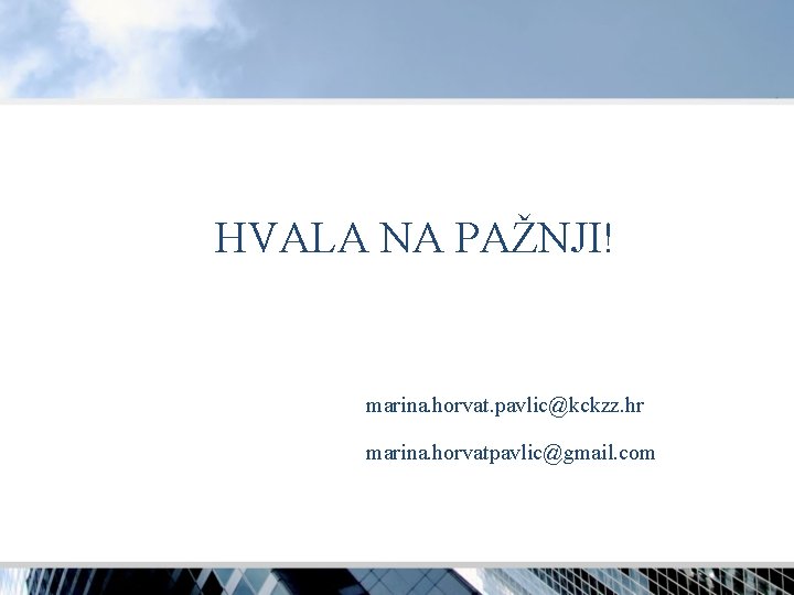 HVALA NA PAŽNJI! marina. horvat. pavlic@kckzz. hr marina. horvatpavlic@gmail. com 