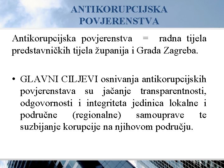 ANTIKORUPCIJSKA POVJERENSTVA Antikorupcijska povjerenstva = radna tijela predstavničkih tijela županija i Grada Zagreba. •