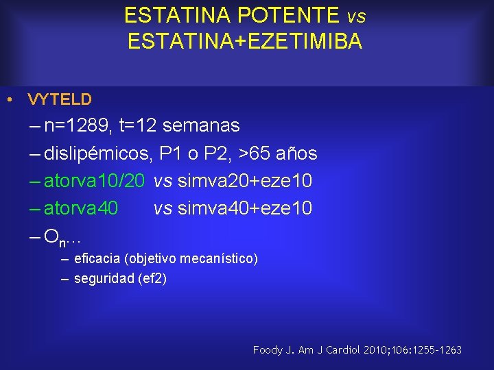 ESTATINA POTENTE vs ESTATINA+EZETIMIBA • VYTELD – n=1289, t=12 semanas – dislipémicos, P 1