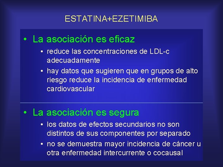ESTATINA+EZETIMIBA • La asociación es eficaz • reduce las concentraciones de LDL-c adecuadamente •