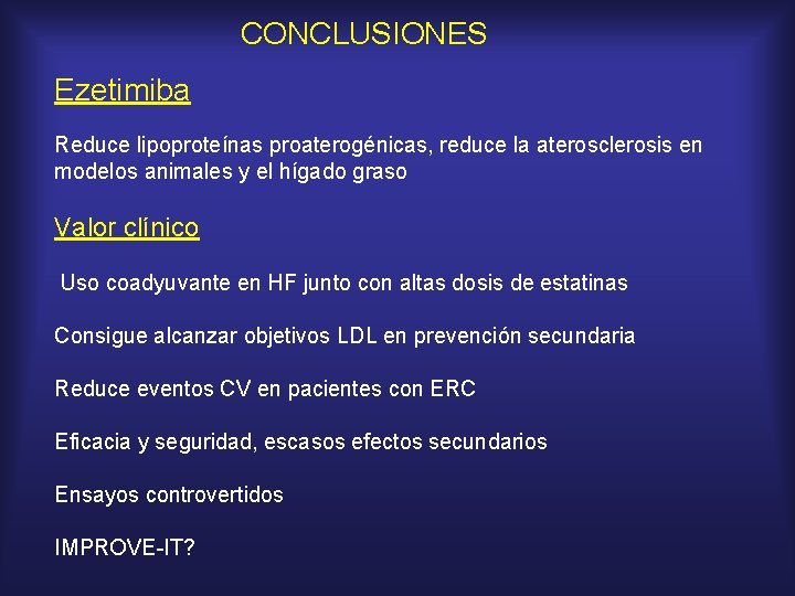 CONCLUSIONES Ezetimiba Reduce lipoproteínas proaterogénicas, reduce la aterosclerosis en modelos animales y el hígado