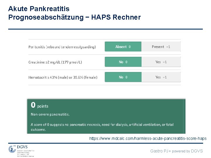 Akute Pankreatitis Prognoseabschätzung – HAPS Rechner https: //www. mdcalc. com/harmless-acute-pancreatitis-score-haps Gastro PJ+ powered by