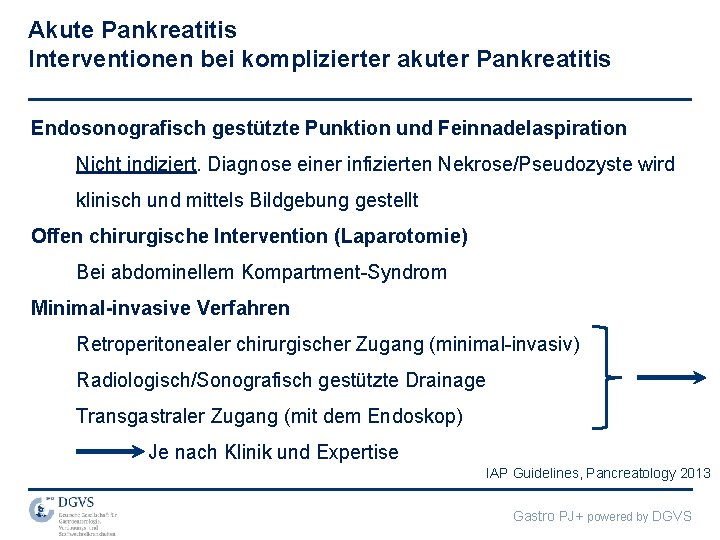 Akute Pankreatitis Interventionen bei komplizierter akuter Pankreatitis Endosonografisch gestützte Punktion und Feinnadelaspiration Nicht indiziert.