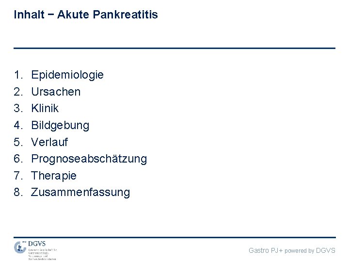 Inhalt – Akute Pankreatitis 1. 2. 3. 4. 5. 6. 7. 8. Epidemiologie Ursachen