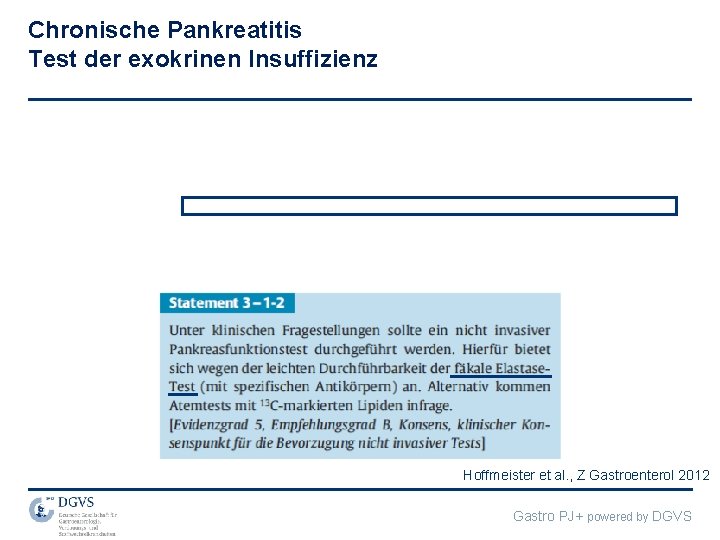 Chronische Pankreatitis Test der exokrinen Insuffizienz Hoffmeister et al. , Z Gastroenterol 2012 Gastro