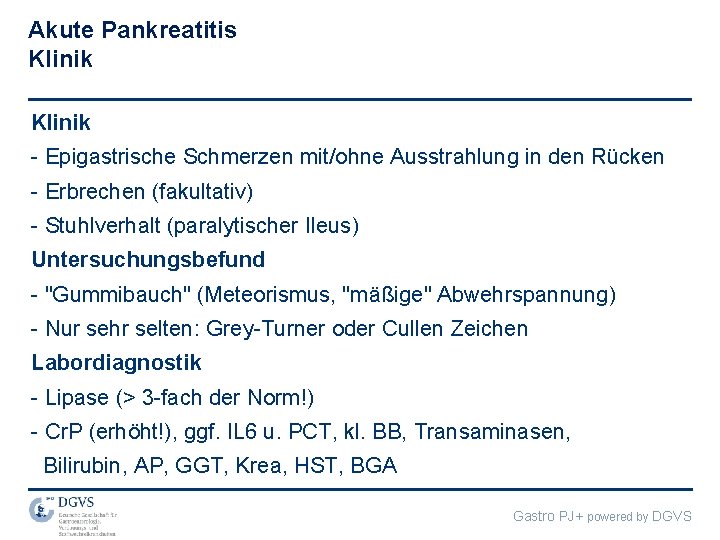 Akute Pankreatitis Klinik - Epigastrische Schmerzen mit/ohne Ausstrahlung in den Rücken - Erbrechen (fakultativ)