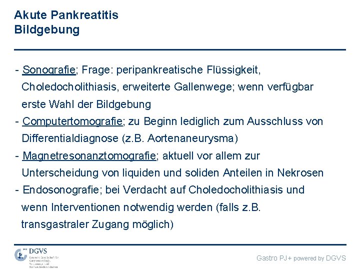 Akute Pankreatitis Bildgebung - Sonografie; Frage: peripankreatische Flüssigkeit, Choledocholithiasis, erweiterte Gallenwege; wenn verfügbar erste