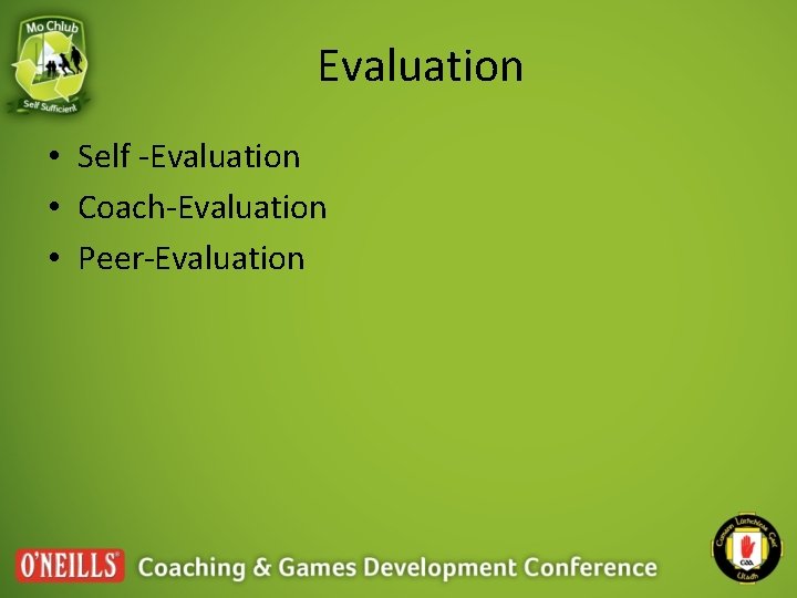 Evaluation • Self -Evaluation • Coach-Evaluation • Peer-Evaluation 