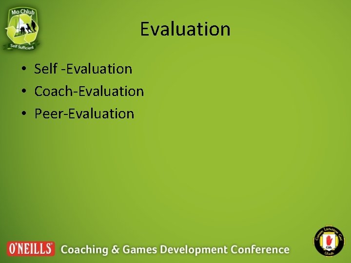 Evaluation • Self -Evaluation • Coach-Evaluation • Peer-Evaluation Evaluation • Self -Evaluation • Coach-Evaluation • Peer-Evaluation