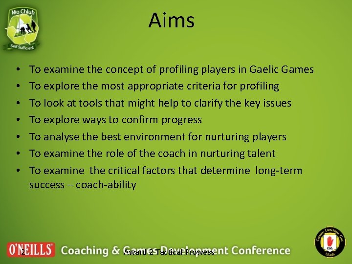 Aims To examine the concept of profiling players in Gaelic Games To explore the Aims To examine the concept of profiling players in Gaelic Games To explore the