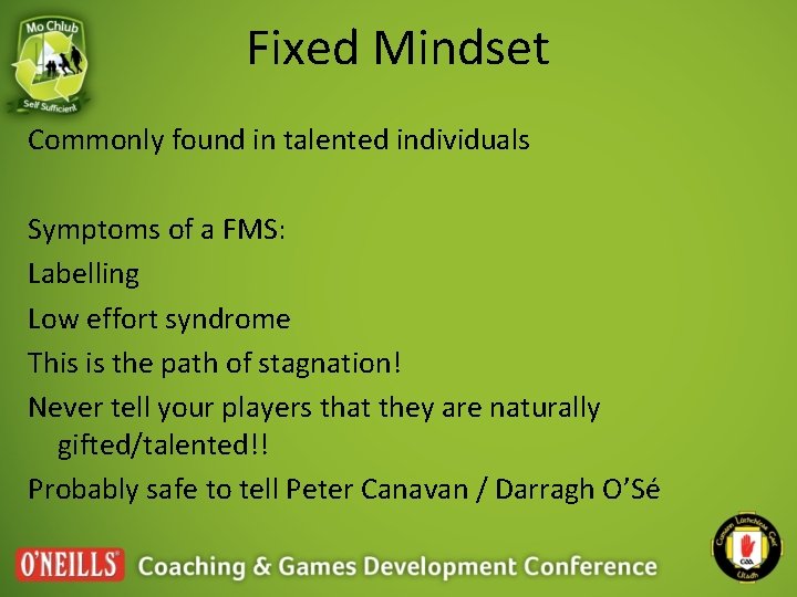 Fixed Mindset Commonly found in talented individuals Symptoms of a FMS: Labelling Low effort