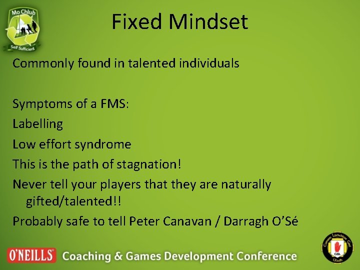 Fixed Mindset Commonly found in talented individuals Symptoms of a FMS: Labelling Low effort Fixed Mindset Commonly found in talented individuals Symptoms of a FMS: Labelling Low effort