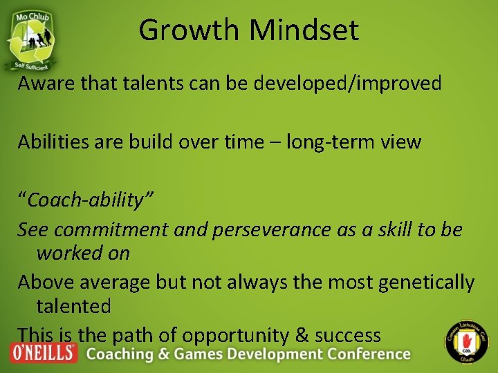 Growth Mindset Aware that talents can be developed/improved Abilities are build over time –