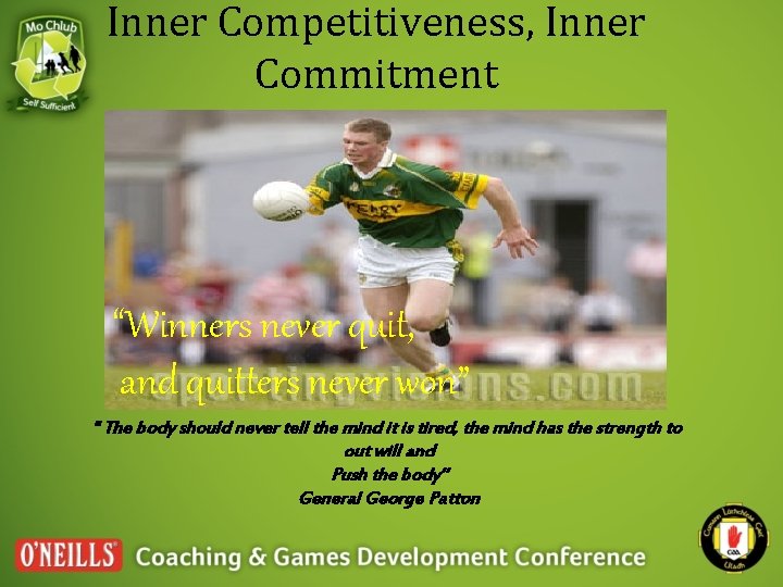 Inner Competitiveness, Inner Commitment “Winners never quit, and quitters never won” “The body should
