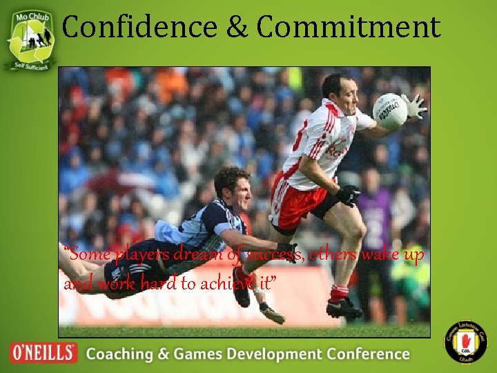 Confidence & Commitment “Some players dream of success, others wake up and work hard Confidence & Commitment “Some players dream of success, others wake up and work hard