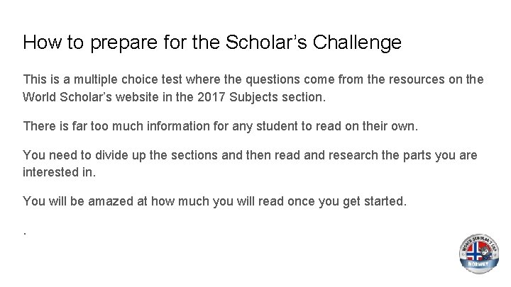 How to prepare for the Scholar’s Challenge This is a multiple choice test where