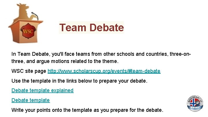 Team Debate In Team Debate, you'll face teams from other schools and countries, three-onthree,