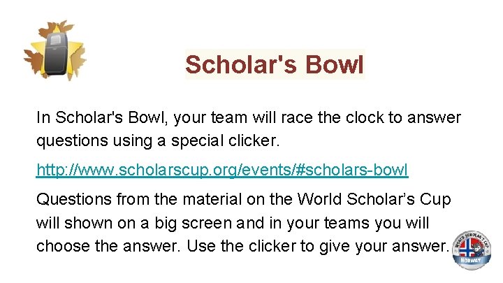 Scholar's Bowl In Scholar's Bowl, your team will race the clock to answer questions