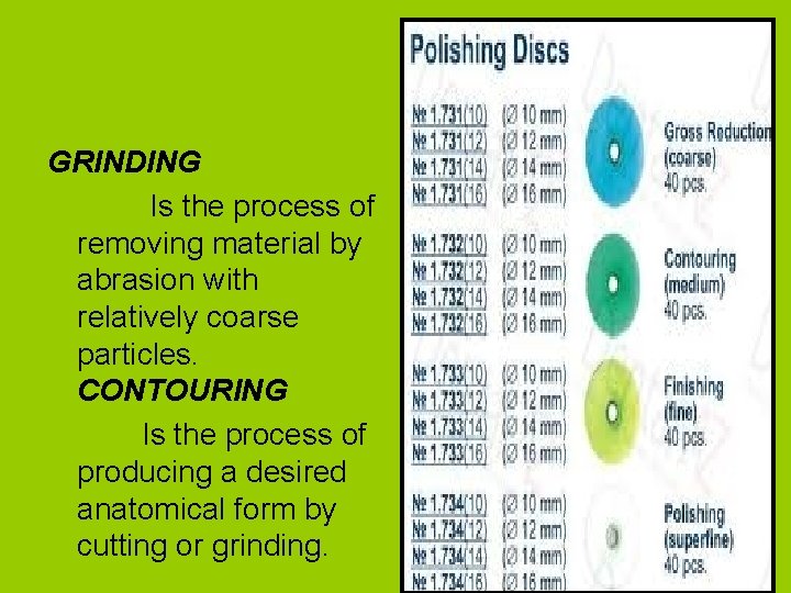 GRINDING Is the process of removing material by abrasion with relatively coarse particles. CONTOURING