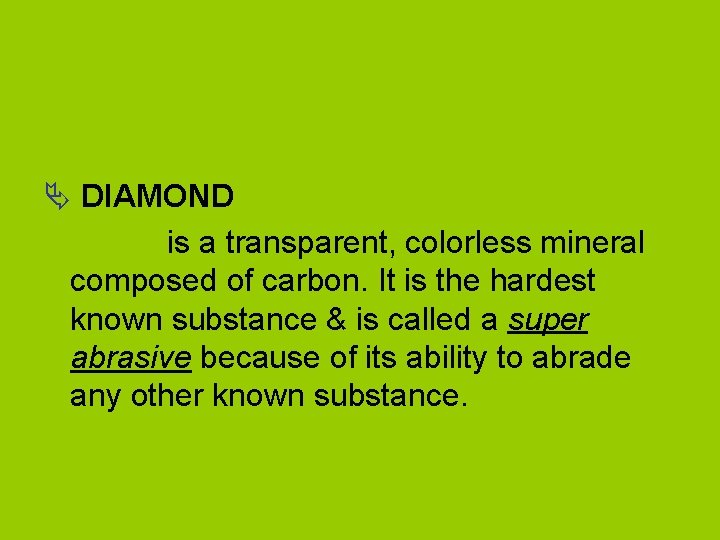Ä DIAMOND is a transparent, colorless mineral composed of carbon. It is the hardest