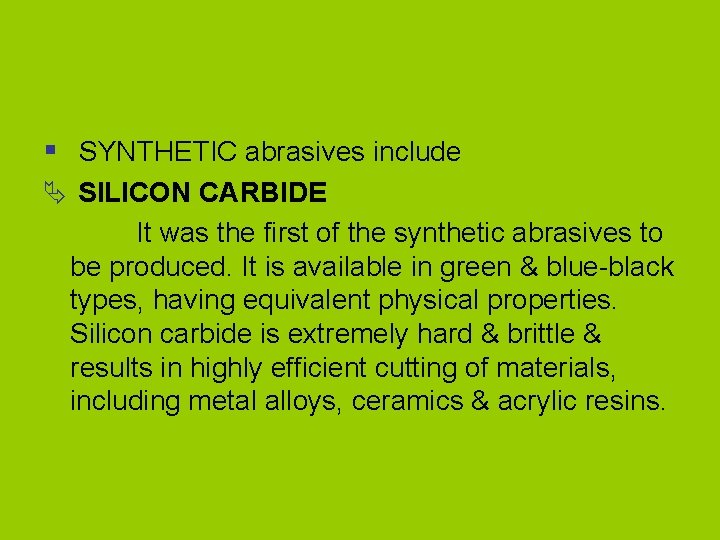 § SYNTHETIC abrasives include Ä SILICON CARBIDE It was the first of the synthetic