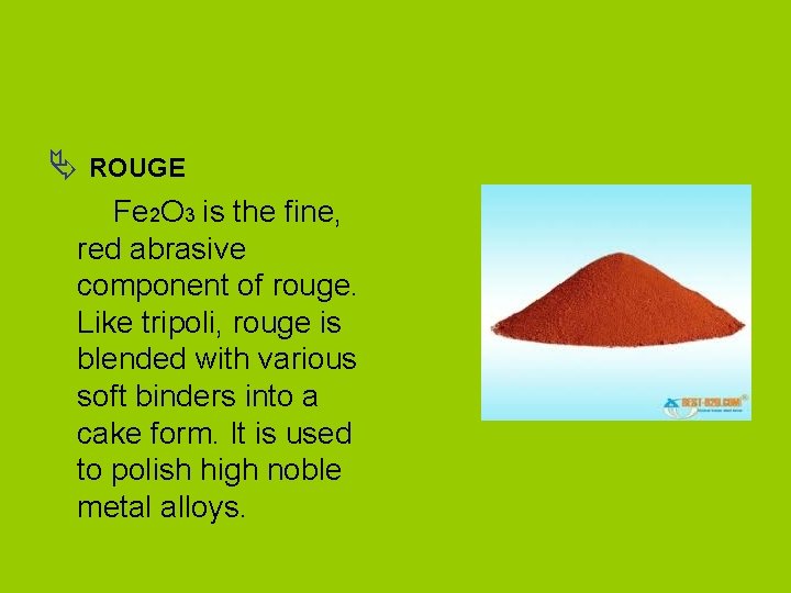 Ä ROUGE Fe 2 O 3 is the fine, red abrasive component of rouge.