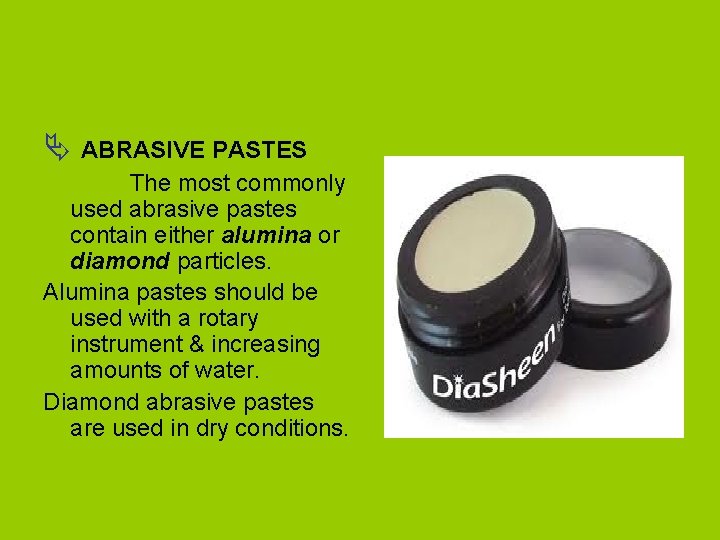 Ä ABRASIVE PASTES The most commonly used abrasive pastes contain either alumina or diamond