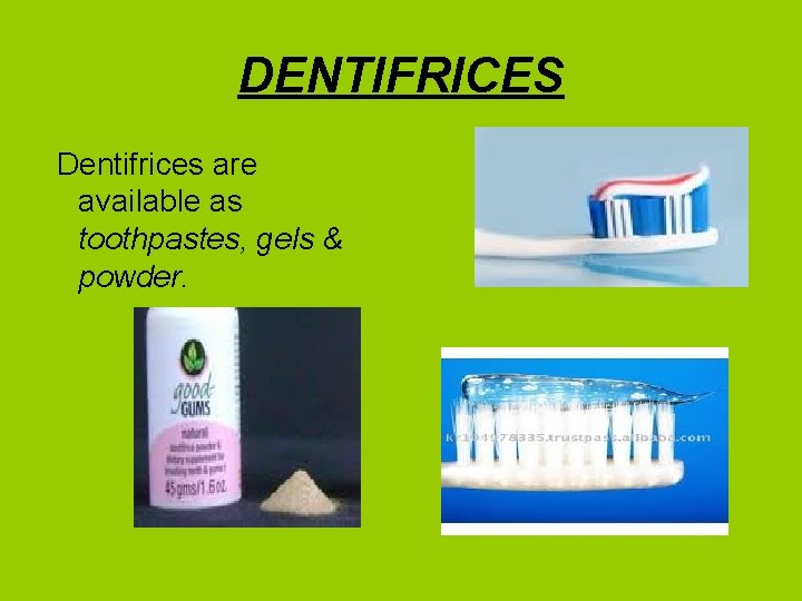 DENTIFRICES Dentifrices are available as toothpastes, gels & powder. 