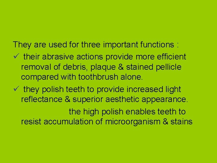 They are used for three important functions : ü their abrasive actions provide more