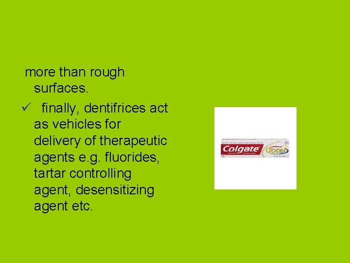 more than rough surfaces. ü finally, dentifrices act as vehicles for delivery of therapeutic