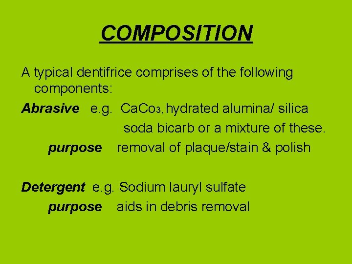 COMPOSITION A typical dentifrice comprises of the following components: Abrasive e. g. Ca. Co