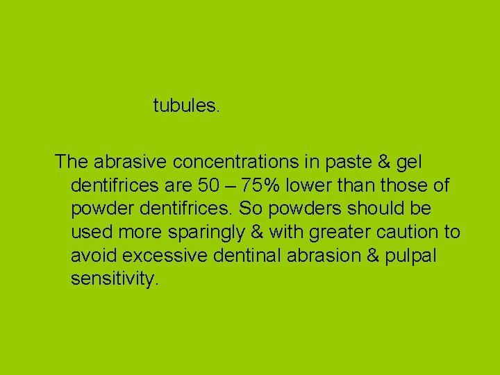 tubules. The abrasive concentrations in paste & gel dentifrices are 50 – 75% lower