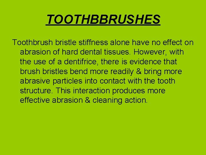 TOOTHBBRUSHES Toothbrush bristle stiffness alone have no effect on abrasion of hard dental tissues.