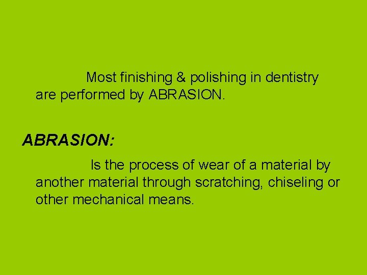 Most finishing & polishing in dentistry are performed by ABRASION: Is the process of