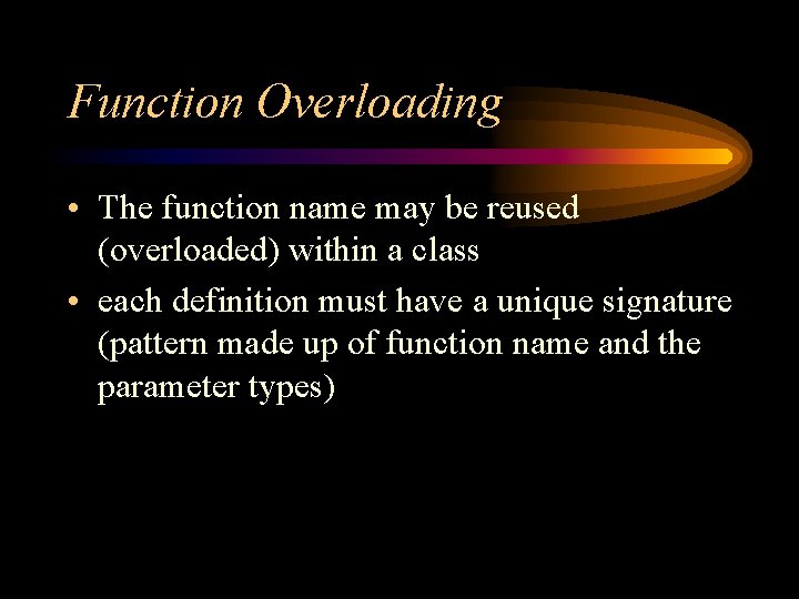 Function Overloading • The function name may be reused (overloaded) within a class •